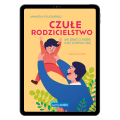 Czułe rodzicielstwo - pomysły na zabawy z dzieckiem (e-book) | KapitanNauka.pl