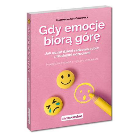 Gdy emocje biorą górę. Jak uczyć dzieci radzenia sobie z trudnymi uczuciami