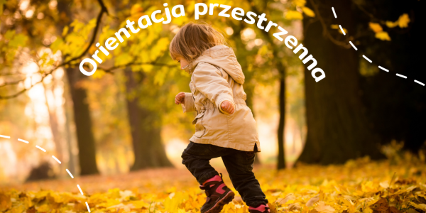 Jak rozwijać orientację przestrzenną u dziecka? Ćwiczenia na każdy dzień!