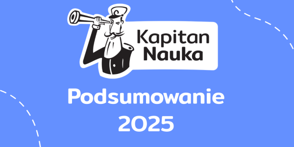 Podsumowanie 2025 roku – raport z pokładu Kapitana Nauki