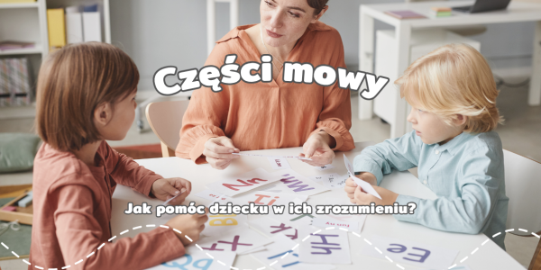 Części mowy – jak pomóc dziecku w ich zrozumieniu? Poradnik dla rodziców dzieci klas 1–3
