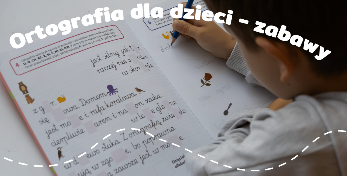 Nauka ortografii – zabawy, ćwiczenia i inne sprawdzone sposoby 