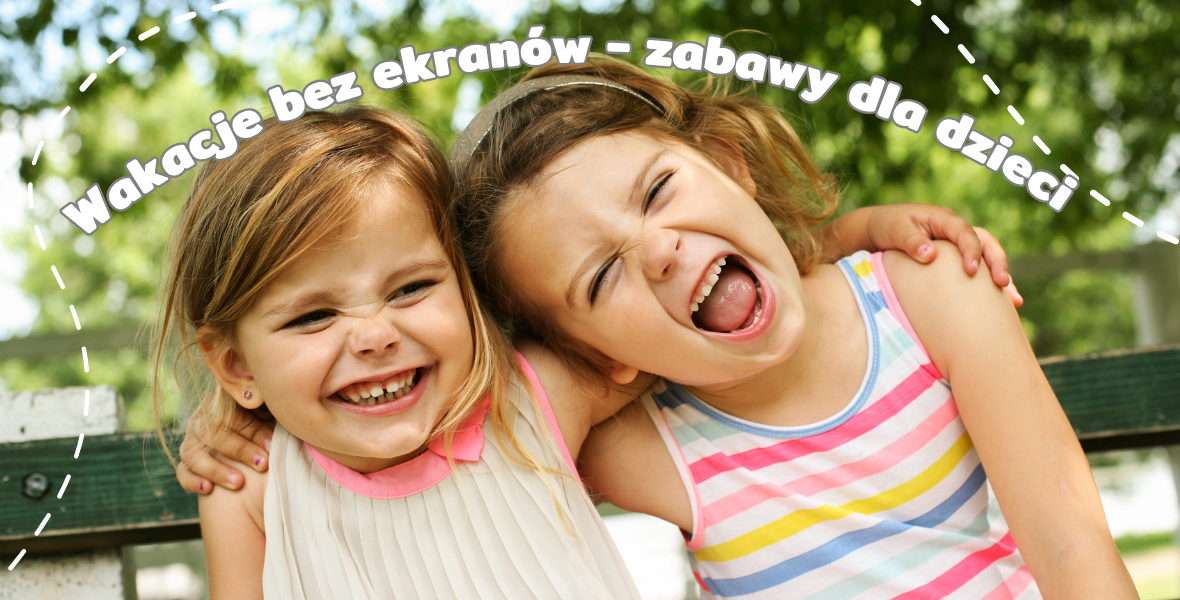 10 pomysłów na wakacyjne zabawy dla dzieci bez ekranów