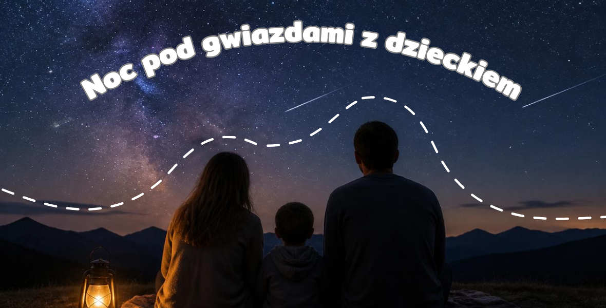 Noc spadających gwiazd z dzieckiem – jak zorganizować domowy wieczór astronomiczny?